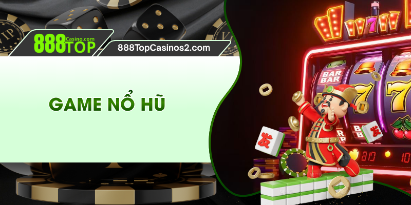 Game Nổ Hũ 888TOP - Tận Hưởng Thế Giới Huyền Ảo