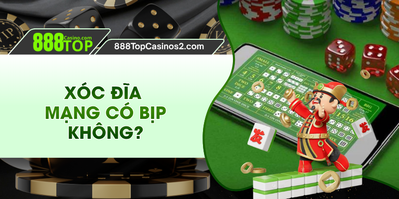 Xóc Đĩa Mạng Có Bịp Không? Giải Đáp Chi Tiết Cho Tân Thủ 888top